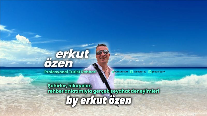 Erkut Özen | Profesyonel Rehber, Seyahat Yazarı ve Dijital İçerik Üreticisi, Konuşmacı